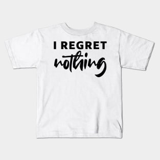 i regret nothing - black text Kids T-Shirt